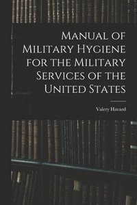 bokomslag Manual of Military Hygiene for the Military Services of the United States