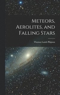bokomslag Meteors, Aerolites, and Falling Stars