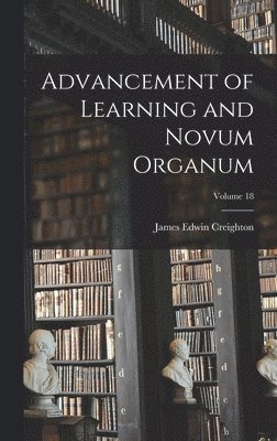 Advancement of Learning and Novum Organum; Volume 18 1