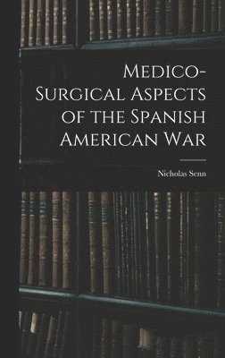 bokomslag Medico-Surgical Aspects of the Spanish American War