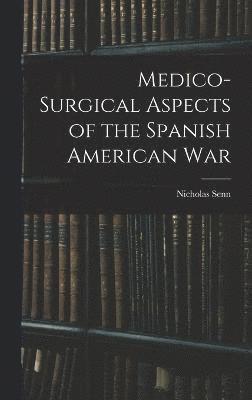 Medico-Surgical Aspects of the Spanish American War 1