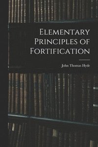 bokomslag Elementary Principles of Fortification