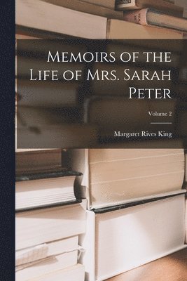 bokomslag Memoirs of the Life of Mrs. Sarah Peter; Volume 2