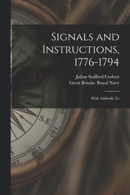 Julian Stafford Corbett, Great Britain Royal Navy, Great Britain. Royal Navy - Signals and Instructions, 1776-1794, Häftad