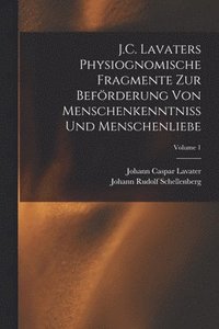 bokomslag J.C. Lavaters Physiognomische Fragmente Zur Befrderung Von Menschenkenntniss Und Menschenliebe; Volume 1