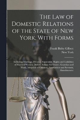 The Law of Domestic Relations of the State of New York, With Forms 1
