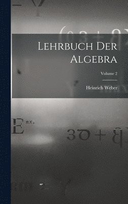 Heinrich Weber - Lehrbuch Der Algebra; Volume 2, Inbunden