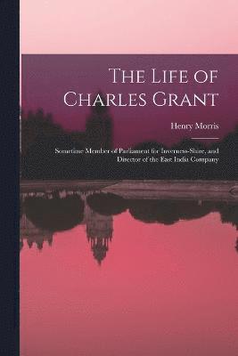 bokomslag The Life of Charles Grant