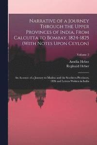 bokomslag Narrative of a Journey Through the Upper Provinces of India, From Calcutta to Bombay, 1824-1825 (With Notes Upon Ceylon)