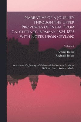 Reginald Heber, Amelia Heber - Narrative of a Journey Through the Upper Provinces of India, From Calcutta to Bombay, 1824-1825 (With Notes Upon Ceylon), Häftad