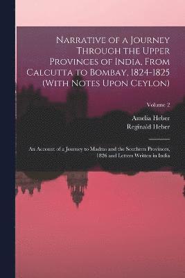 Narrative of a Journey Through the Upper Provinces of India, From Calcutta to Bombay, 1824-1825 (With Notes Upon Ceylon) 1