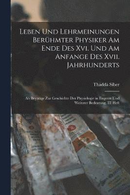 bokomslag Leben Und Lehrmeinungen Berhmter Physiker Am Ende Des Xvi. Und Am Anfange Des Xvii. Jahrhunderts