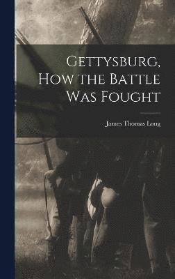 Gettysburg, How the Battle Was Fought 1