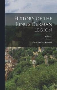 bokomslag History of the King's German Legion; Volume 1