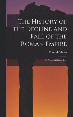 bokomslag The History of the Decline and Fall of the Roman Empire