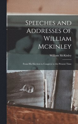 William McKinley - Speeches and Addresses of William Mckinley, Inbunden