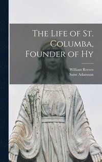 bokomslag The Life of St. Columba, Founder of Hy