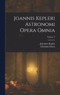 bokomslag Joannis Kepleri Astronomi Opera Omnia; Volume 3