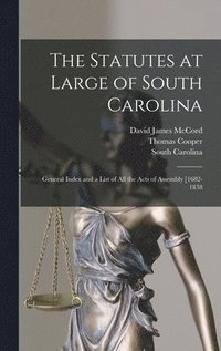 bokomslag The Statutes at Large of South Carolina: General Index and a List of All the Acts of Assembly [1682-1838