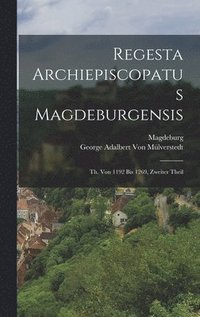 bokomslag Regesta Archiepiscopatus Magdeburgensis