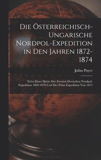 bokomslag Die sterreichisch-Ungarische Nordpol-Expedition in Den Jahren 1872-1874