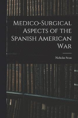 Medico-Surgical Aspects of the Spanish American War 1