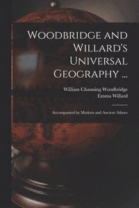 bokomslag Woodbridge and Willard's Universal Geography ...