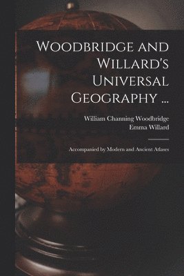 Woodbridge and Willard's Universal Geography ... 1