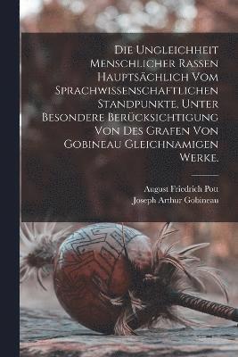 Ungleichheit menschlicher Rassen hauptsächlich vom sprachwissenschaftlichen Standpunkte, unter besondere Berücksichtigung von des Grafen von Gobineau gleichnamigen Werke.