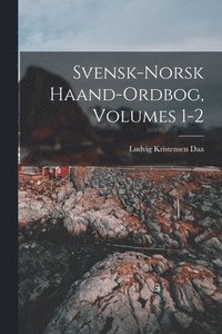 bokomslag Svensk-Norsk Haand-Ordbog, Volumes 1-2