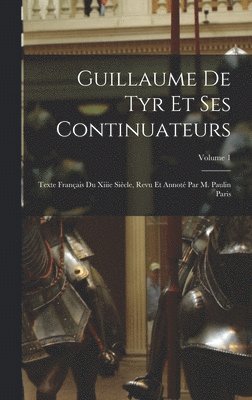 bokomslag Guillaume De Tyr Et Ses Continuateurs