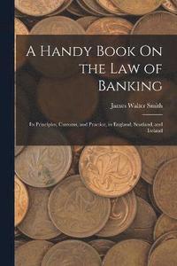 bokomslag A Handy Book On the Law of Banking