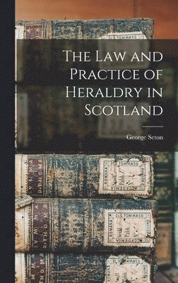 bokomslag The Law and Practice of Heraldry in Scotland