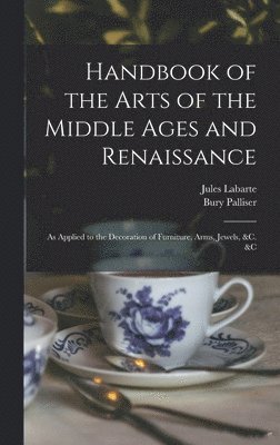 Jules Labarte, Bury Palliser - Handbook of the Arts of the Middle Ages and Renaissance, Inbunden