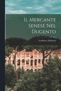 bokomslag Il Mercante Senese Nel Dugento