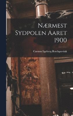 bokomslag Nrmest Sydpolen Aaret 1900