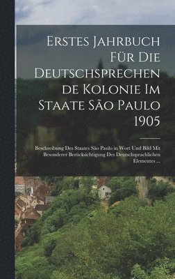 Erstes Jahrbuch Fr Die Deutschsprechende Kolonie Im Staate So Paulo 1905 1