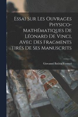 bokomslag Essai Sur Les Ouvrages Physico-Mathématiques De Léonard De Vinci, Avec Des Fragments Tirés De Ses Manuscrits