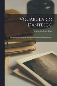 bokomslag Vocabulario Dantesco; O, Dizionario Critico E Ragionato Della Divina Commedia ...