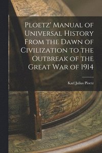 bokomslag Ploetz' Manual of Universal History From the Dawn of Civilization to the Outbreak of the Great War of 1914