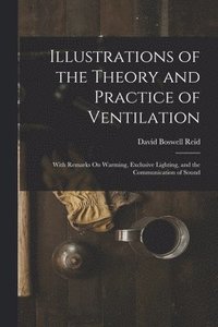 bokomslag Illustrations of the Theory and Practice of Ventilation