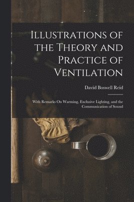 Illustrations of the Theory and Practice of Ventilation 1