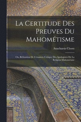 bokomslag La Certitude Des Preuves Du Mahomtisme