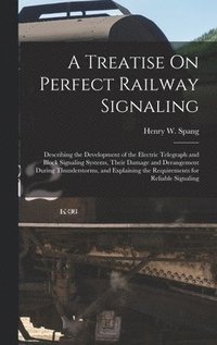 bokomslag A Treatise On Perfect Railway Signaling