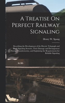 A Treatise On Perfect Railway Signaling 1