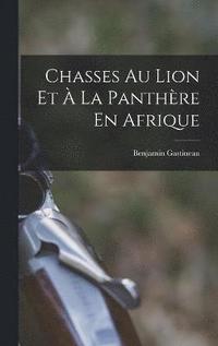 bokomslag Chasses Au Lion Et  La Panthre En Afrique