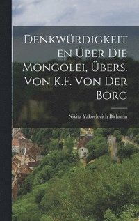 bokomslag Denkwrdigkeiten ber Die Mongolei, bers. Von K.F. Von Der Borg