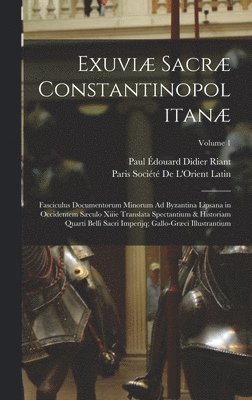 Paul Édouard Didier Riant - Exuviæ Sacræ Constantinopolitanæ, Inbunden