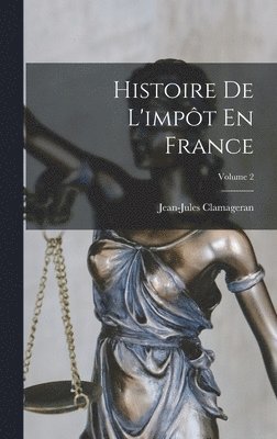 Histoire De L'impt En France; Volume 2 1