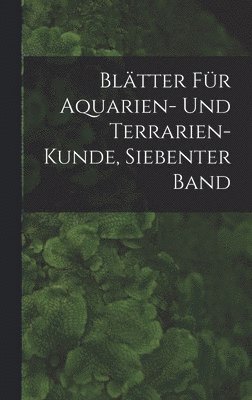 bokomslag Bltter Fr Aquarien- Und Terrarien-Kunde, Siebenter Band